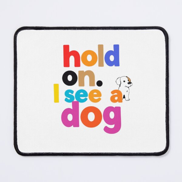 Item preview, Hold on I see a dog designed and sold by Shivam Arora.