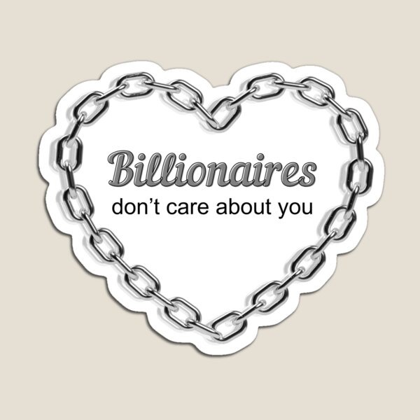 Item preview, Billionaires don't care about you designed and sold by brianarells.