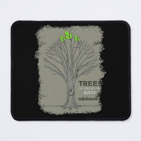 Item preview, Even Trees Did The Bare Minimum designed and sold by TestudoDesign.