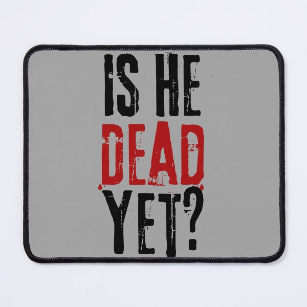 Item preview, Is He Dead Yet? designed and sold by VibeTwist.