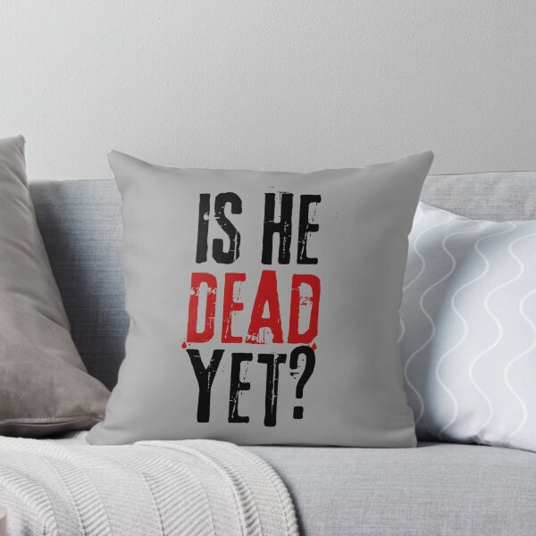 Item preview, Is He Dead Yet? designed and sold by VibeTwist.