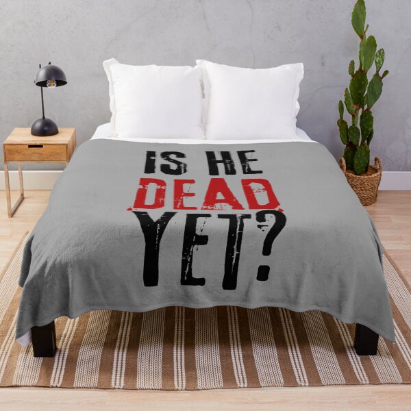 Item preview, Is He Dead Yet? designed and sold by VibeTwist.