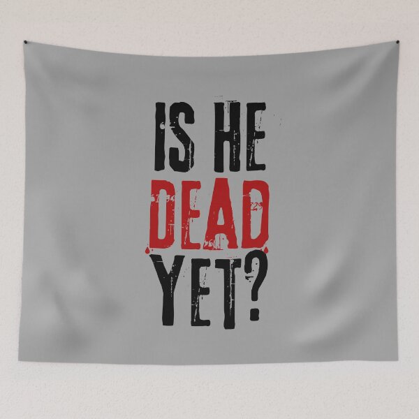 Item preview, Is He Dead Yet? designed and sold by VibeTwist.