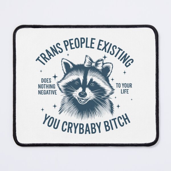 Item preview, Trans People Existing Does Nothing Negative To Your Life You Crybaby , Racoon designed and sold by vintagearttee.