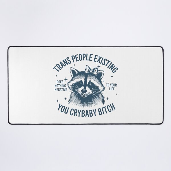 Item preview, Trans People Existing Does Nothing Negative To Your Life You Crybaby , Racoon designed and sold by vintagearttee.