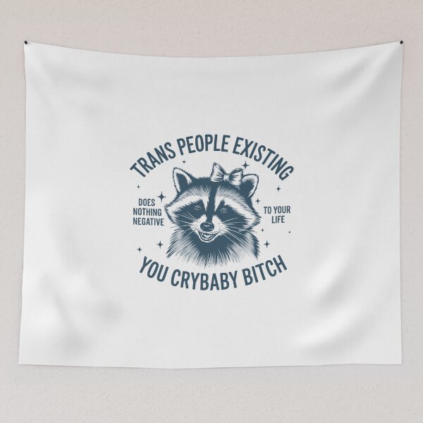 Item preview, Trans People Existing Does Nothing Negative To Your Life You Crybaby , Racoon designed and sold by vintagearttee.