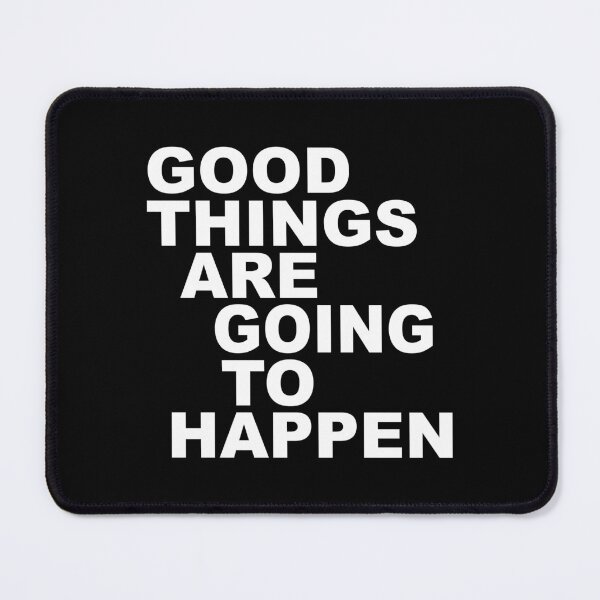 Item preview, Good Things Are Going To Happen designed and sold by TheFineShirt.
