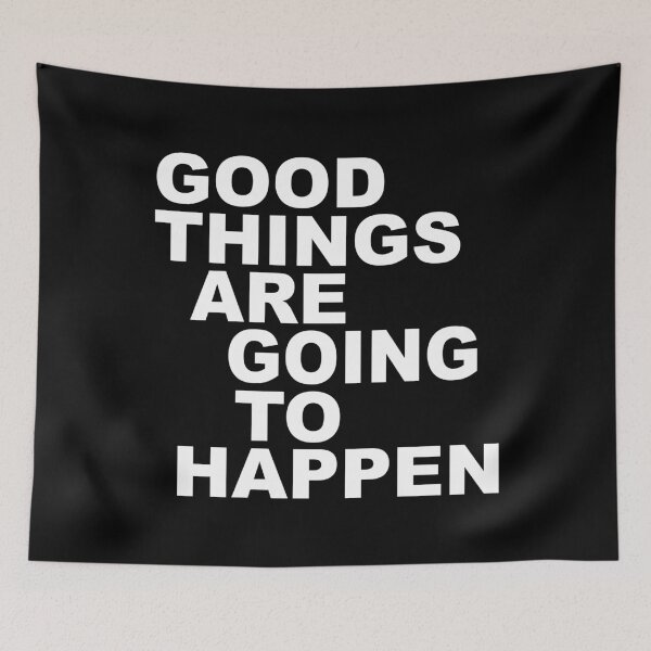 Item preview, Good Things Are Going To Happen designed and sold by TheFineShirt.