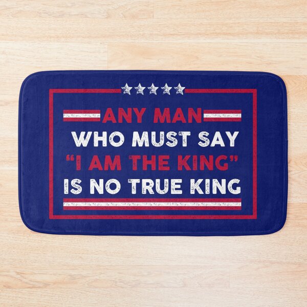 Item preview, Any man who must say "I'm the king" is not true king. designed and sold by remerasnerdas.