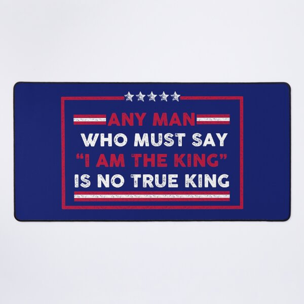 Item preview, Any man who must say "I'm the king" is not true king. designed and sold by remerasnerdas.