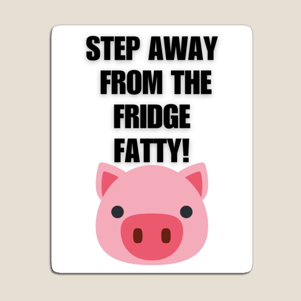 Item preview, Step Away From The Fridge Fatty – Funny Fridge Magnet for Kitchen & Diet Motivation designed and sold by LAS-PRINTS.