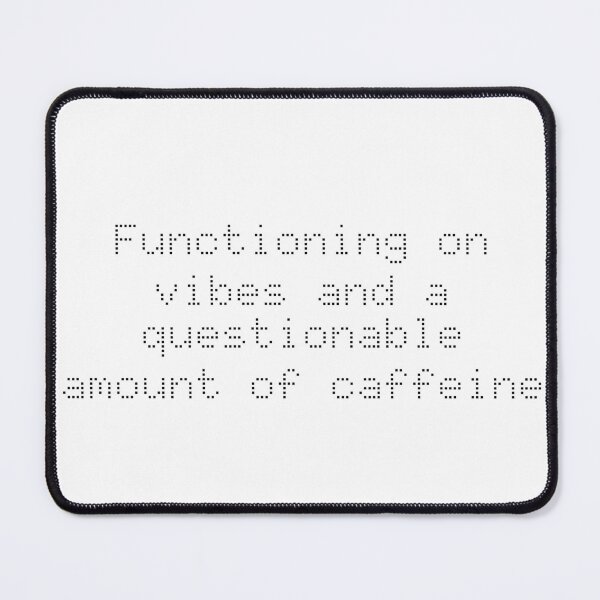 Item preview, Functioning on vibes and a questionable amount of caffeine designed and sold by Ninjacatoff.