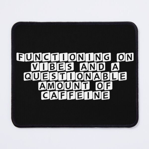 Item preview, Functioning on vibes and a questionable amount of caffeine designed and sold by Ninjacatoff.