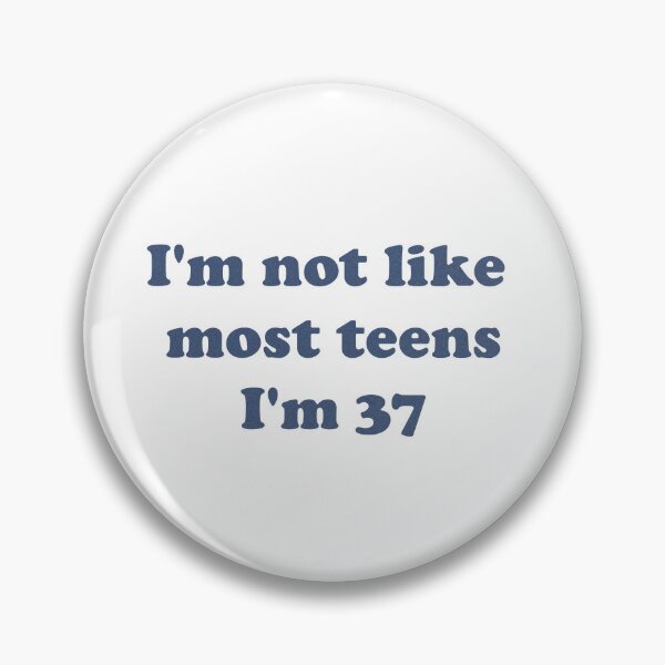 Item preview, I'm not like most teens I'm 37 designed and sold by Pixie Victrix.