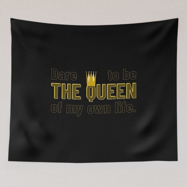 Item preview, Dare To Be The Queen Of My Life - Empowerment Quote designed and sold by TheSassyNoble.