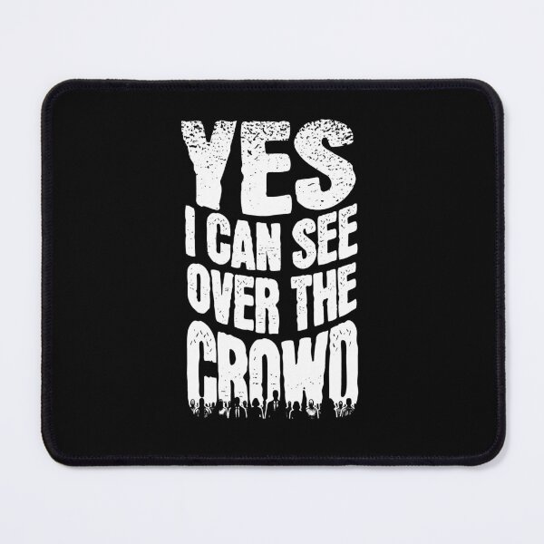 Item preview, Yes I Can See Over the Crowd designed and sold by AnAzArt.