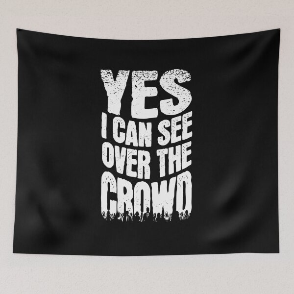 Item preview, Yes I Can See Over the Crowd designed and sold by AnAzArt.