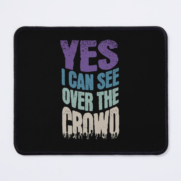 Item preview, Yes I Can See Over the Crowd designed and sold by AnAzArt.