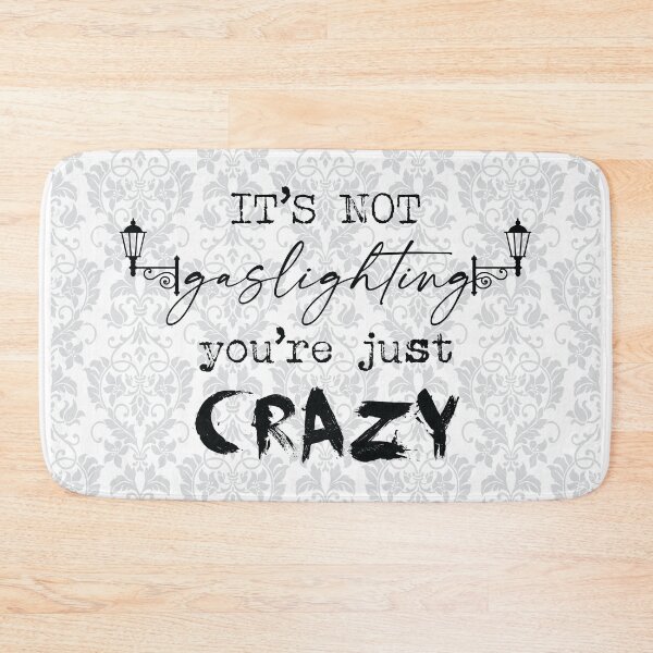 Item preview, It's Not Gaslighting, You're Just Crazy (Black) designed and sold by GatorDesign.