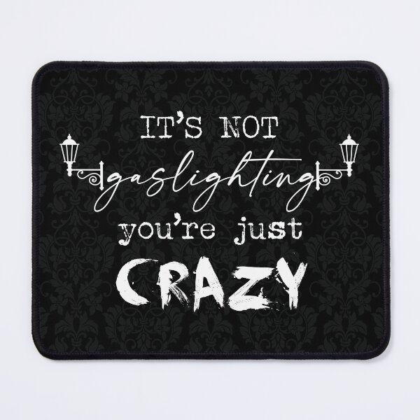 Item preview, It's Not Gaslighting, You're Just Crazy (White) designed and sold by GatorDesign.