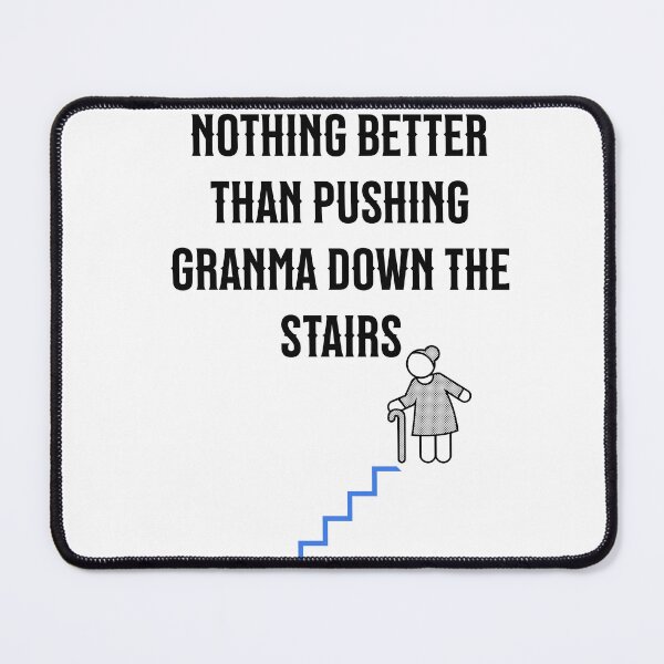 Item preview, Nothing better than pushing granma down the stairs designed and sold by Tees16.