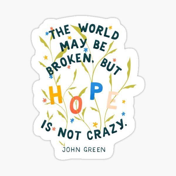Item preview, John Green Quote - Hope Is Not Crazy designed and sold by carolinaebell.