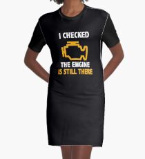 I Checked the Engine is Still There Funny Car Enthusiast Graphic T-Shirt Dress
