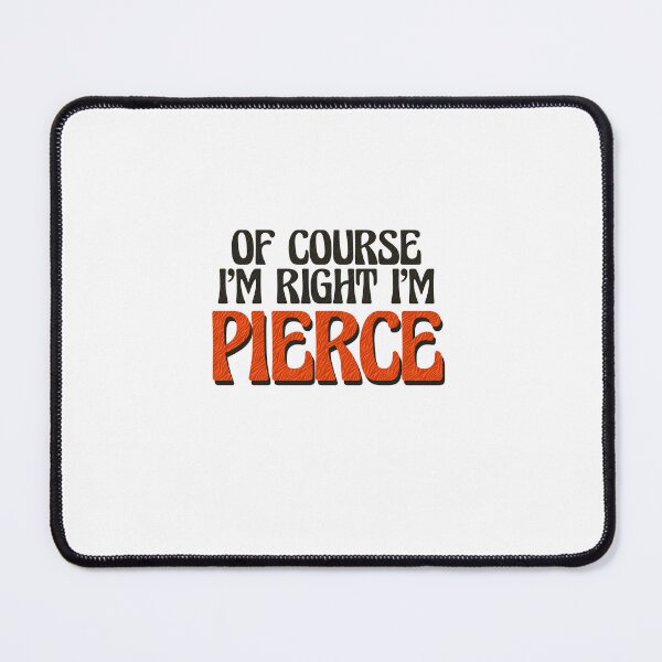 Item preview, Of Course I'm Right I'm Pierce designed and sold by Watsonarts.