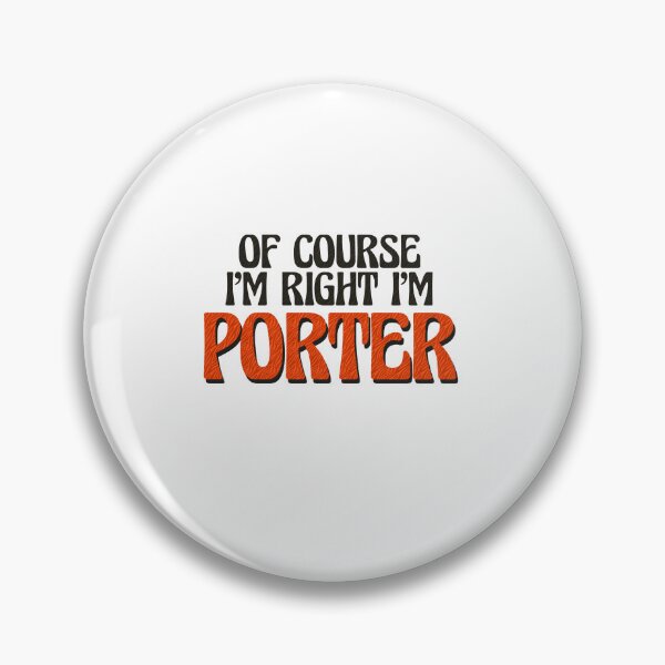 Item preview, Of Course I'm Right I'm Porter designed and sold by Watsonarts.