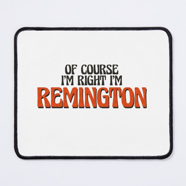 Item preview, Of Course I'm Right I'm Remington designed and sold by Watsonarts.