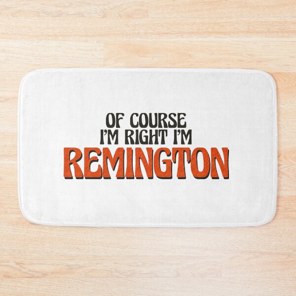 Item preview, Of Course I'm Right I'm Remington designed and sold by Watsonarts.