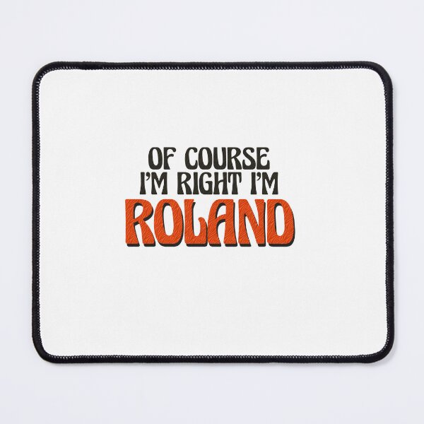Item preview, Of Course I'm Right I'm Roland designed and sold by Watsonarts.