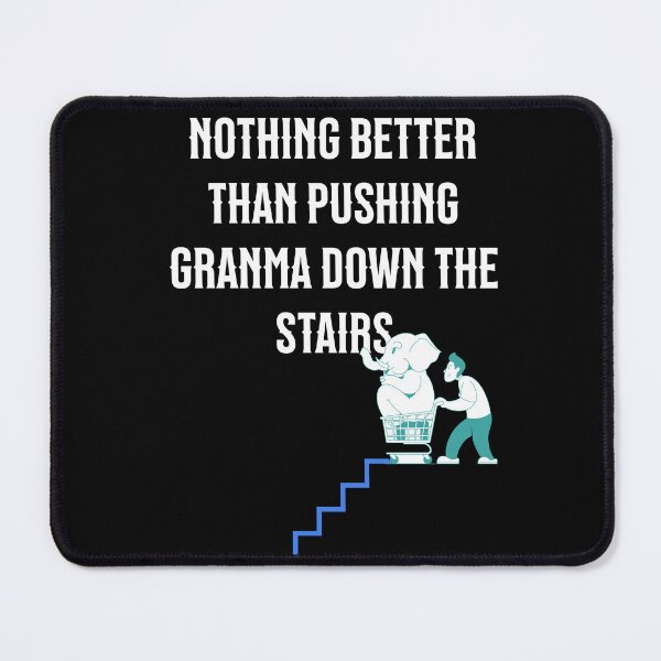Item preview, Nothing better than pushing granma down the stairs designed and sold by Tees16.