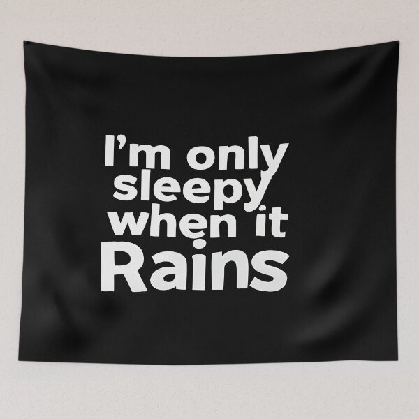Item preview, I Am Only Sleepy When It Rains – Funny Moody Weather Design designed and sold by OzzFrequency.
