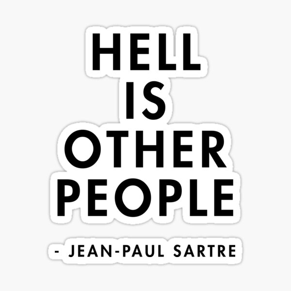 Jean-Paul Sartre - Hell Is Other People 