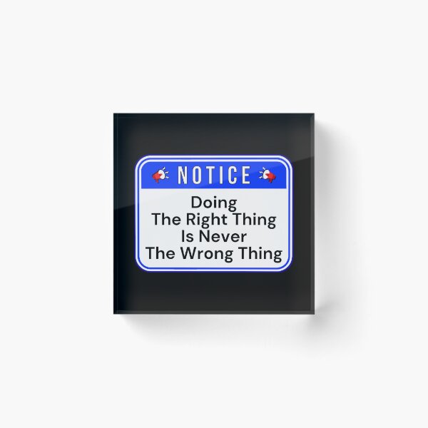 Item preview, NOTICE:  Doing The Right Thing Is Never The Wrong Thing - funny warning signs designed and sold by DesignsFromTW-S.