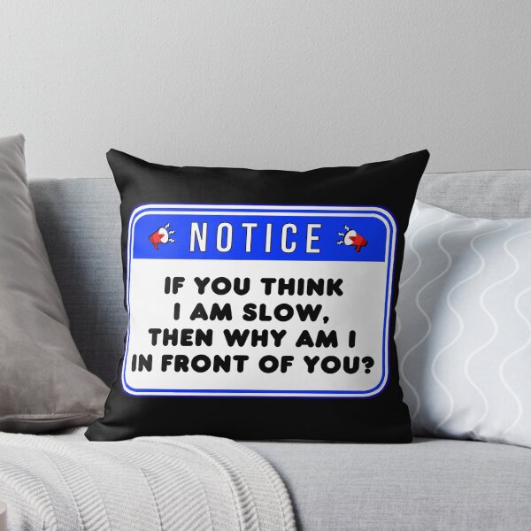Item preview, NOTICE:  If You Think I Am Slow, Then Why Am I In Front Of You? - funny warning signs traffic designed and sold by DesignsFromTW-S.
