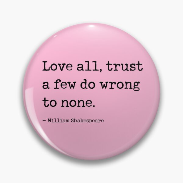 Item preview, Love all, trust a few, do wrong to none. Shakespeare Quote designed and sold by corbrand.