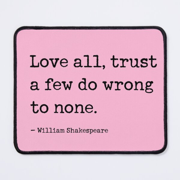 Item preview, Love all, trust a few, do wrong to none. Shakespeare Quote designed and sold by corbrand.