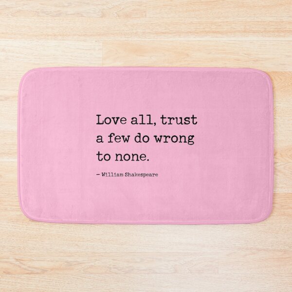 Item preview, Love all, trust a few, do wrong to none. Shakespeare Quote designed and sold by corbrand.