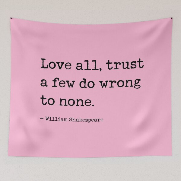 Item preview, Love all, trust a few, do wrong to none. Shakespeare Quote designed and sold by corbrand.