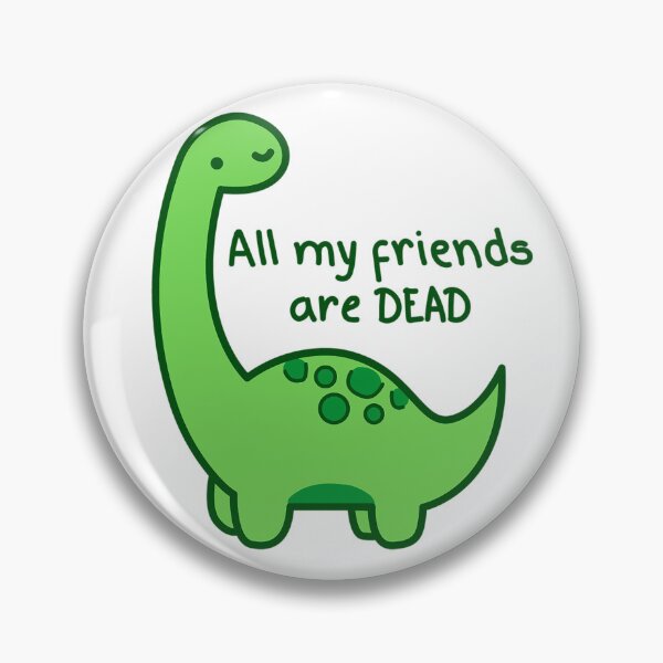 Item preview, Dinosaur, All my friends are dead v2 designed and sold by Renlexd.