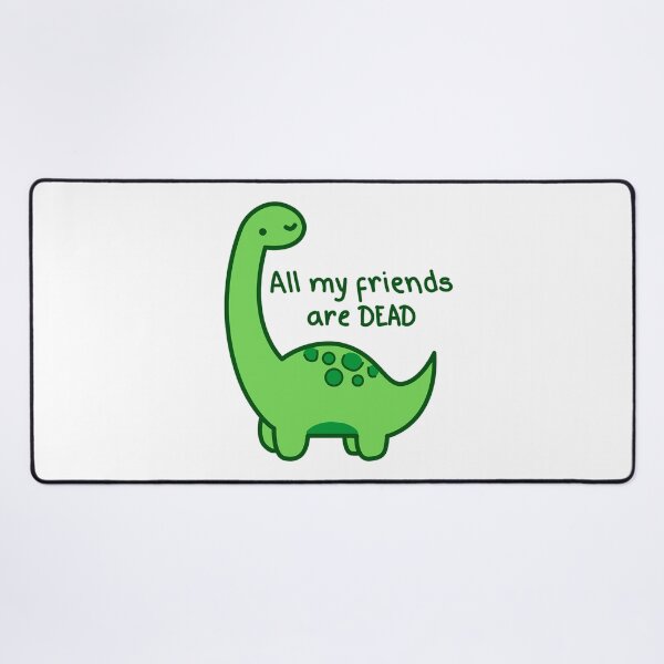 Item preview, Dinosaur, All my friends are dead v2 designed and sold by Renlexd.