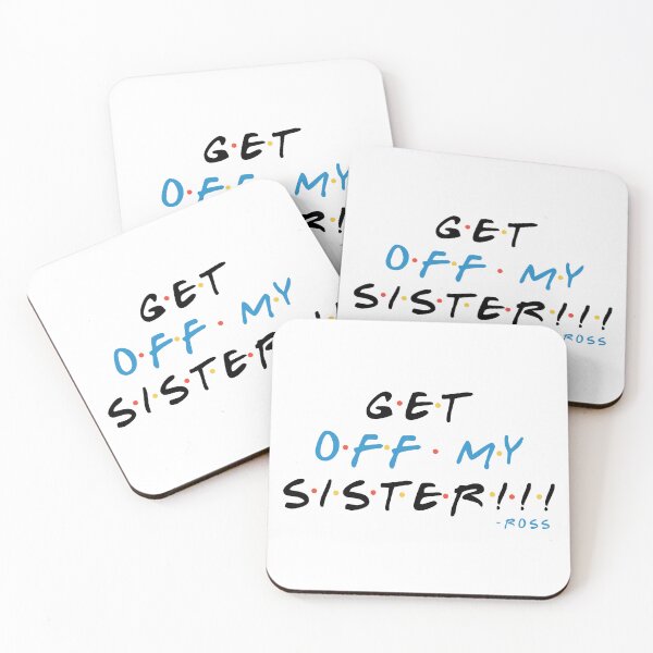 Item preview, Get off my sister!!! -Ross, FRIENDS designed and sold by Sticker Up.