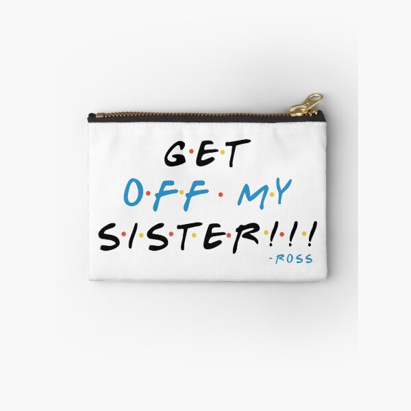 Item preview, Get off my sister!!! -Ross, FRIENDS designed and sold by Sticker Up.