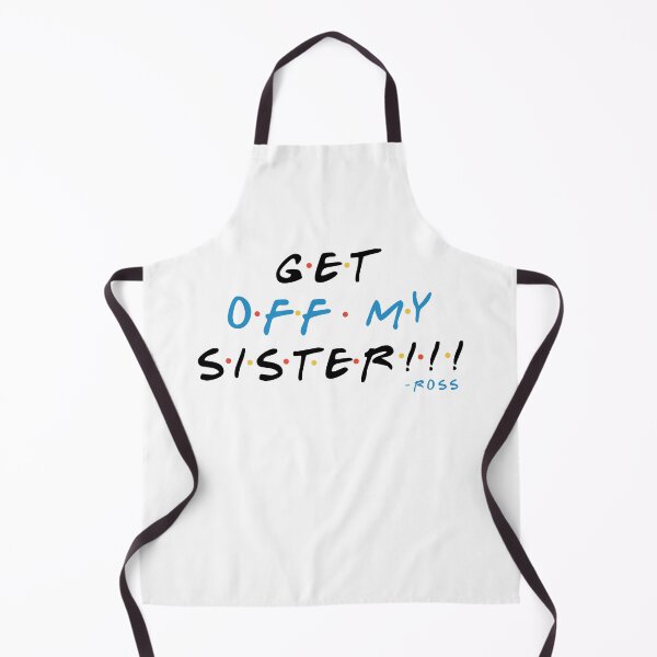 Item preview, Get off my sister!!! -Ross, FRIENDS designed and sold by Sticker Up.