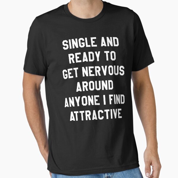 Item preview, SINGLE AND READY TO GET NERVOUS AROUND ANYONE I FIND ATTRACTIVE designed and sold by limitlezz.