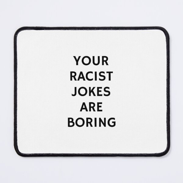 Item preview, Your Racist Jokes Are Boring - Make racists afraid again designed and sold by Inspirationmotivation.
