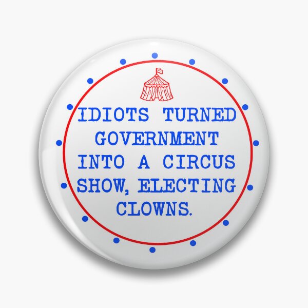 Item preview, Idiots Turned Government Into A Circus Show Electing Clowns designed and sold by Shooz34.