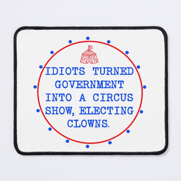Item preview, Idiots Turned Government Into A Circus Show Electing Clowns designed and sold by Shooz34.